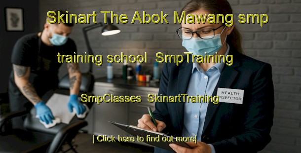 Skinart The Abok Mawang smp training school | SmpTraining | SmpClasses | SkinartTraining-Malaysia