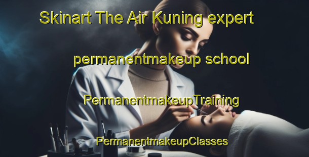 Skinart The Air Kuning expert permanentmakeup school | #PermanentmakeupTraining #PermanentmakeupClasses #SkinartTraining-Malaysia