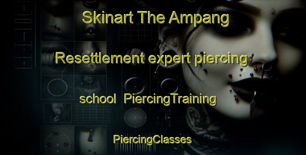 Skinart The Ampang Resettlement expert piercing school | #PiercingTraining #PiercingClasses #SkinartTraining-Malaysia