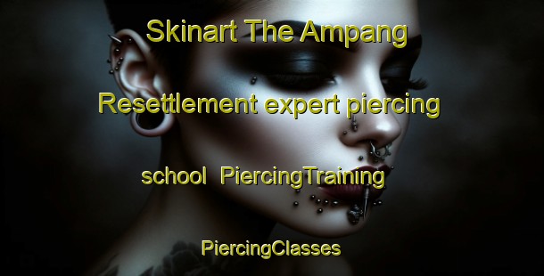 Skinart The Ampang Resettlement expert piercing school | #PiercingTraining #PiercingClasses #SkinartTraining-Malaysia