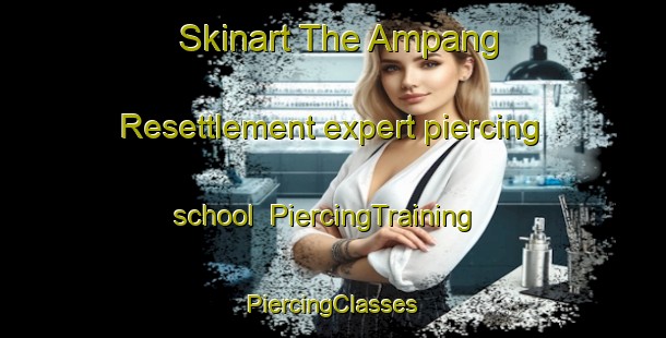 Skinart The Ampang Resettlement expert piercing school | #PiercingTraining #PiercingClasses #SkinartTraining-Malaysia