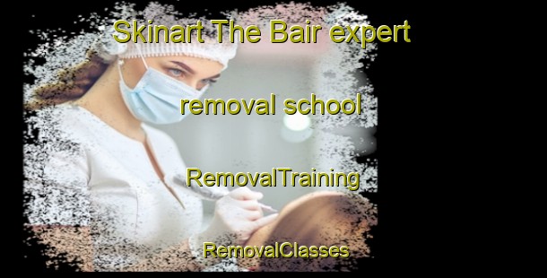 Skinart The Bair expert removal school | RemovalTraining | RemovalClasses | SkinartTraining-Malaysia