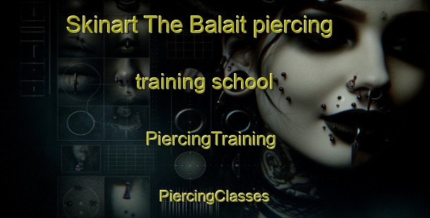 Skinart The Balait piercing training school | #PiercingTraining #PiercingClasses #SkinartTraining-Malaysia