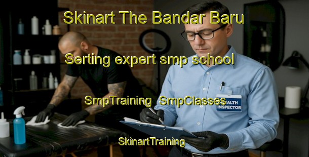 Skinart The Bandar Baru Serting expert smp school | SmpTraining | SmpClasses | SkinartTraining-Malaysia