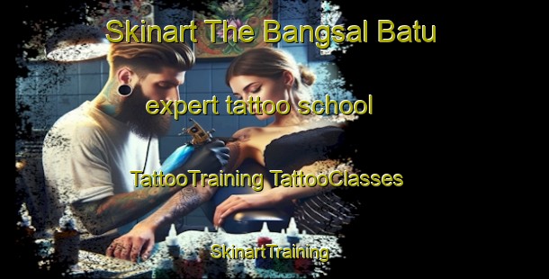 Skinart The Bangsal Batu expert tattoo school | #TattooTraining #TattooClasses #SkinartTraining-Malaysia