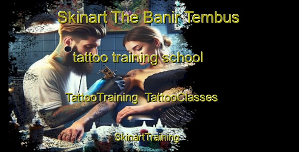 Skinart The Banir Tembus tattoo training school | TattooTraining | TattooClasses | SkinartTraining-Malaysia