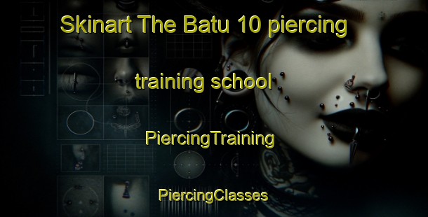 Skinart The Batu 10 piercing training school | #PiercingTraining #PiercingClasses #SkinartTraining-Malaysia