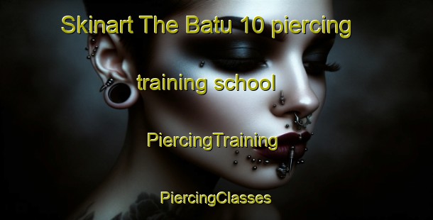 Skinart The Batu 10 piercing training school | #PiercingTraining #PiercingClasses #SkinartTraining-Malaysia