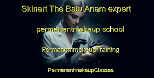 Skinart The Batu Anam expert permanentmakeup school | #PermanentmakeupTraining #PermanentmakeupClasses #SkinartTraining-Malaysia