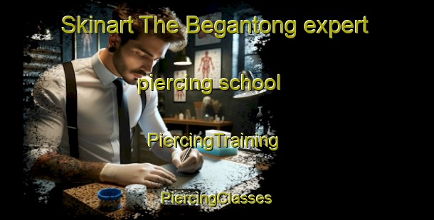 Skinart The Begantong expert piercing school | #PiercingTraining #PiercingClasses #SkinartTraining-Malaysia