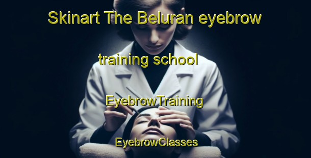 Skinart The Beluran eyebrow training school | EyebrowTraining | EyebrowClasses | SkinartTraining-Malaysia