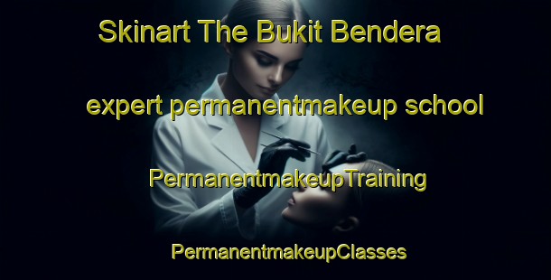 Skinart The Bukit Bendera expert permanentmakeup school | #PermanentmakeupTraining #PermanentmakeupClasses #SkinartTraining-Malaysia