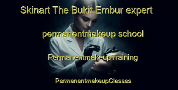 Skinart The Bukit Embur expert permanentmakeup school | #PermanentmakeupTraining #PermanentmakeupClasses #SkinartTraining-Malaysia