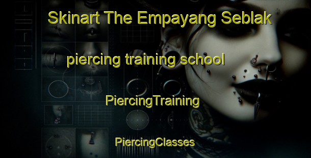 Skinart The Empayang Seblak piercing training school | #PiercingTraining #PiercingClasses #SkinartTraining-Malaysia