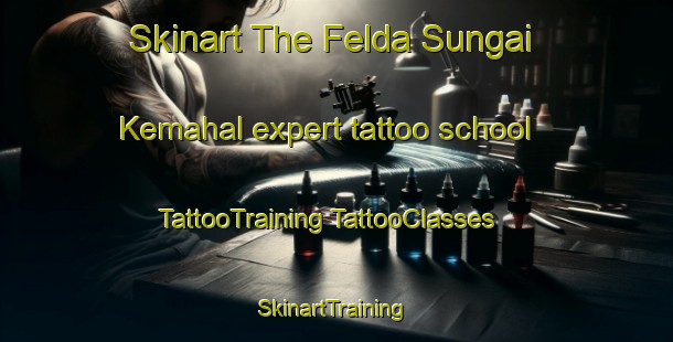 Skinart The Felda Sungai Kemahal expert tattoo school | #TattooTraining #TattooClasses #SkinartTraining-Malaysia