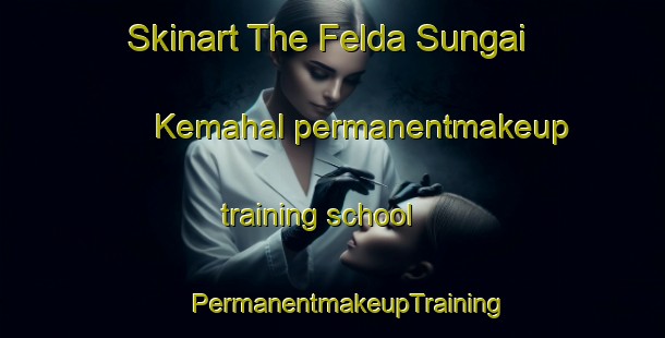 Skinart The Felda Sungai Kemahal permanentmakeup training school | #PermanentmakeupTraining #PermanentmakeupClasses #SkinartTraining-Malaysia