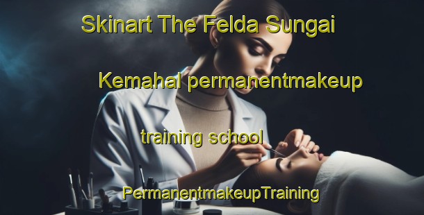 Skinart The Felda Sungai Kemahal permanentmakeup training school | #PermanentmakeupTraining #PermanentmakeupClasses #SkinartTraining-Malaysia