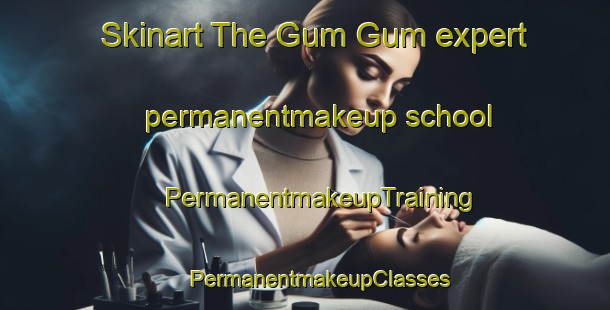 Skinart The Gum Gum expert permanentmakeup school | #PermanentmakeupTraining #PermanentmakeupClasses #SkinartTraining-Malaysia