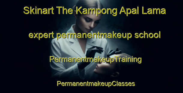 Skinart The Kampong Apal Lama expert permanentmakeup school | #PermanentmakeupTraining #PermanentmakeupClasses #SkinartTraining-Malaysia