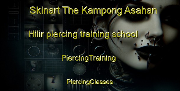 Skinart The Kampong Asahan Hilir piercing training school | #PiercingTraining #PiercingClasses #SkinartTraining-Malaysia