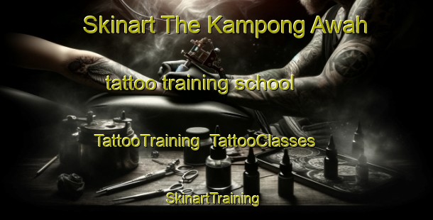 Skinart The Kampong Awah tattoo training school | TattooTraining | TattooClasses | SkinartTraining-Malaysia