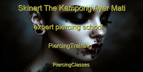 Skinart The Kampong Ayer Mati expert piercing school | #PiercingTraining #PiercingClasses #SkinartTraining-Malaysia