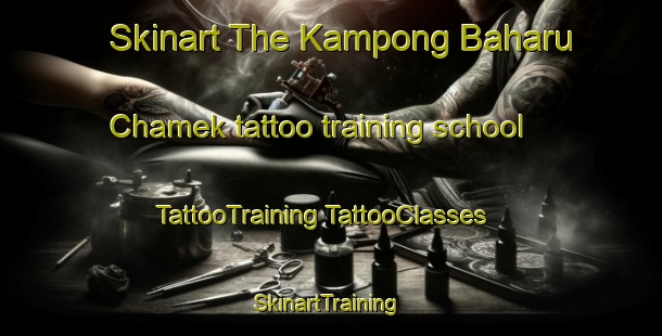 Skinart The Kampong Baharu Chamek tattoo training school | #TattooTraining #TattooClasses #SkinartTraining-Malaysia