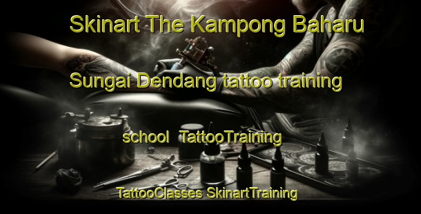 Skinart The Kampong Baharu Sungai Dendang tattoo training school | #TattooTraining #TattooClasses #SkinartTraining-Malaysia