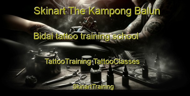 Skinart The Kampong Balun Bidai tattoo training school | #TattooTraining #TattooClasses #SkinartTraining-Malaysia