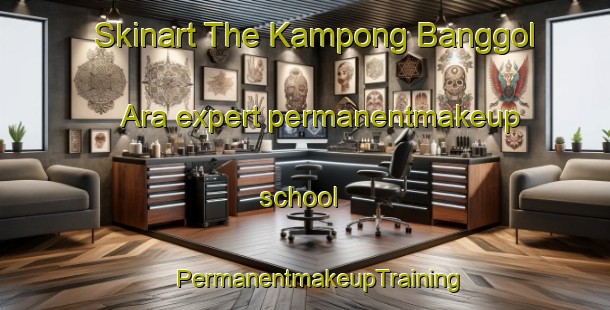 Skinart The Kampong Banggol Ara expert permanentmakeup school | #PermanentmakeupTraining #PermanentmakeupClasses #SkinartTraining-Malaysia