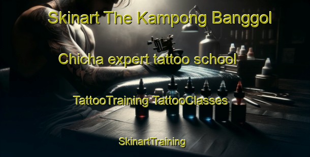 Skinart The Kampong Banggol Chicha expert tattoo school | #TattooTraining #TattooClasses #SkinartTraining-Malaysia