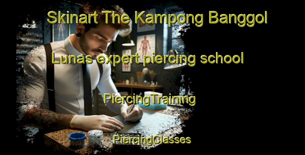 Skinart The Kampong Banggol Lunas expert piercing school | #PiercingTraining #PiercingClasses #SkinartTraining-Malaysia