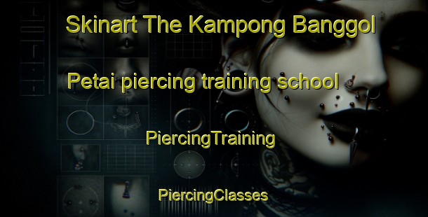 Skinart The Kampong Banggol Petai piercing training school | #PiercingTraining #PiercingClasses #SkinartTraining-Malaysia