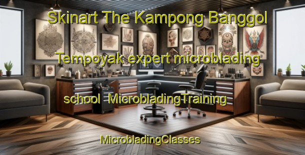 Skinart The Kampong Banggol Tempoyak expert microblading school | MicrobladingTraining | MicrobladingClasses | SkinartTraining-Malaysia