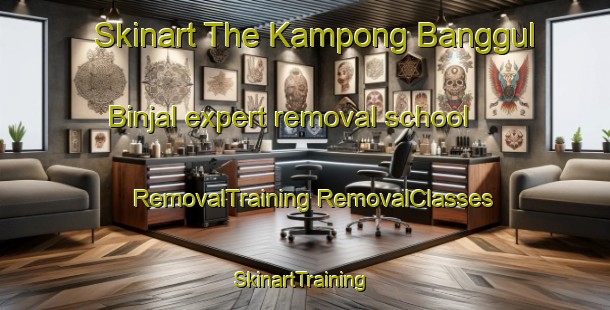 Skinart The Kampong Banggul Binjal expert removal school | #RemovalTraining #RemovalClasses #SkinartTraining-Malaysia