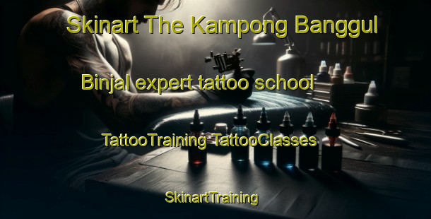 Skinart The Kampong Banggul Binjal expert tattoo school | #TattooTraining #TattooClasses #SkinartTraining-Malaysia