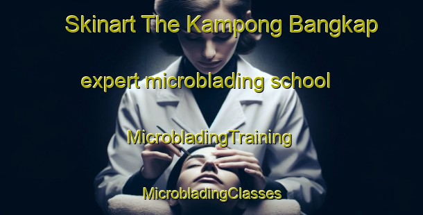 Skinart The Kampong Bangkap expert microblading school | #MicrobladingTraining #MicrobladingClasses #SkinartTraining-Malaysia