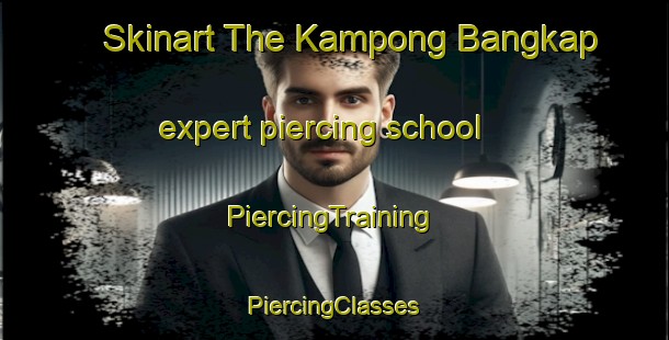 Skinart The Kampong Bangkap expert piercing school | #PiercingTraining #PiercingClasses #SkinartTraining-Malaysia