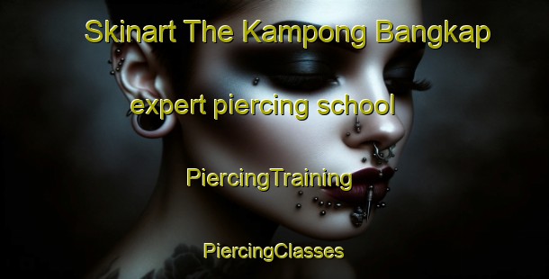 Skinart The Kampong Bangkap expert piercing school | #PiercingTraining #PiercingClasses #SkinartTraining-Malaysia