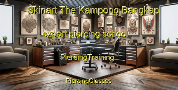 Skinart The Kampong Bangkap expert piercing school | #PiercingTraining #PiercingClasses #SkinartTraining-Malaysia