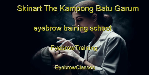 Skinart The Kampong Batu Garum eyebrow training school | EyebrowTraining | EyebrowClasses | SkinartTraining-Malaysia