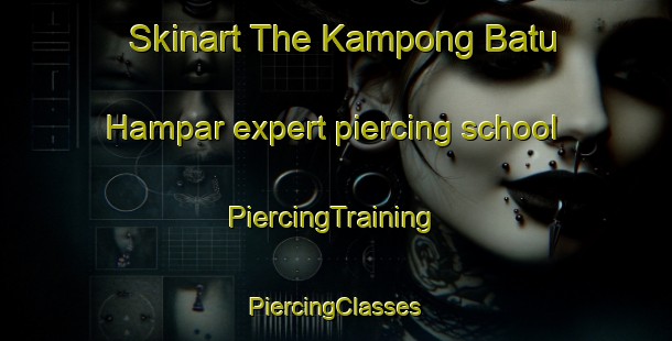 Skinart The Kampong Batu Hampar expert piercing school | #PiercingTraining #PiercingClasses #SkinartTraining-Malaysia