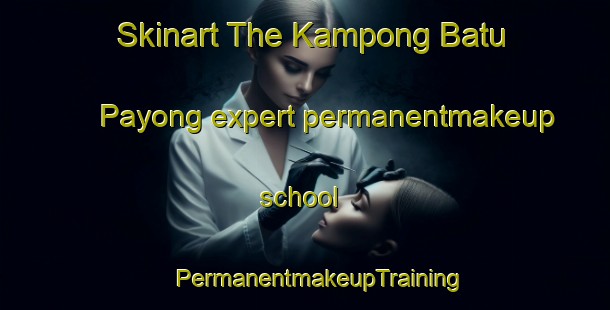 Skinart The Kampong Batu Payong expert permanentmakeup school | #PermanentmakeupTraining #PermanentmakeupClasses #SkinartTraining-Malaysia