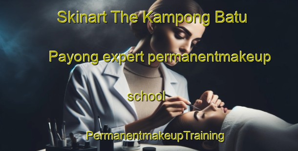 Skinart The Kampong Batu Payong expert permanentmakeup school | #PermanentmakeupTraining #PermanentmakeupClasses #SkinartTraining-Malaysia