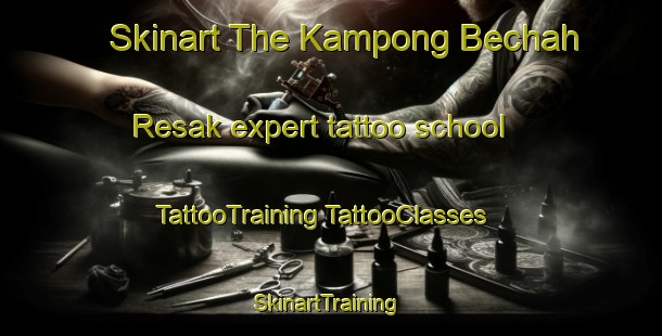 Skinart The Kampong Bechah Resak expert tattoo school | #TattooTraining #TattooClasses #SkinartTraining-Malaysia