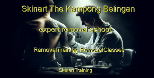 Skinart The Kampong Belingan expert removal school | #RemovalTraining #RemovalClasses #SkinartTraining-Malaysia