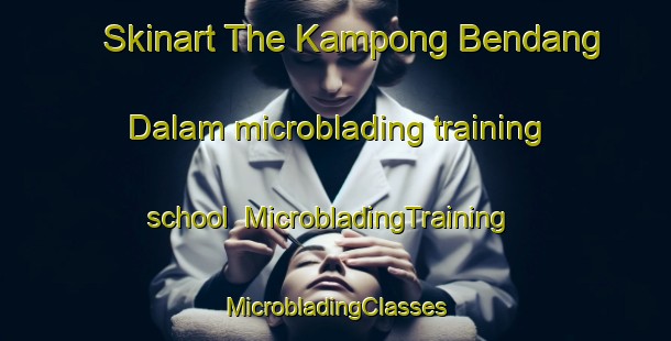 Skinart The Kampong Bendang Dalam microblading training school | #MicrobladingTraining #MicrobladingClasses #SkinartTraining-Malaysia