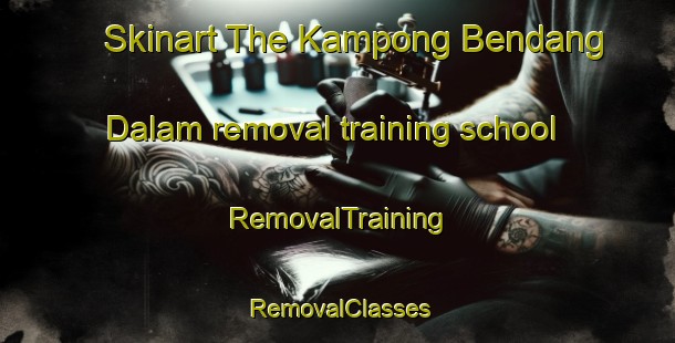 Skinart The Kampong Bendang Dalam removal training school | RemovalTraining | RemovalClasses | SkinartTraining-Malaysia