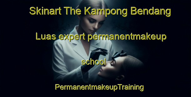 Skinart The Kampong Bendang Luas expert permanentmakeup school | #PermanentmakeupTraining #PermanentmakeupClasses #SkinartTraining-Malaysia