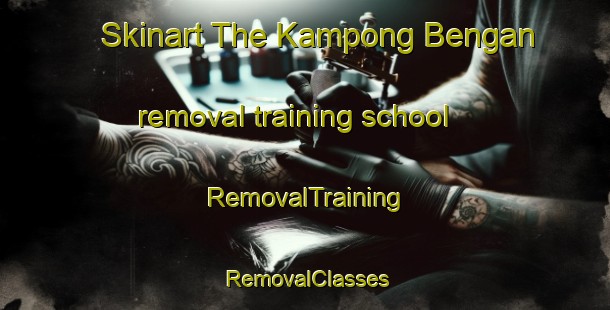 Skinart The Kampong Bengan removal training school | RemovalTraining | RemovalClasses | SkinartTraining-Malaysia